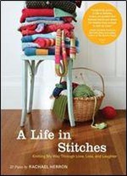 A Life In Stitches: Knitting My Way Through Love, Loss, And Laughter