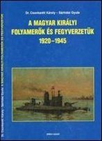 A Magyar Kiralyi Folyamerok Es Fegyverzetuk 1920-1945 [Hungarian]