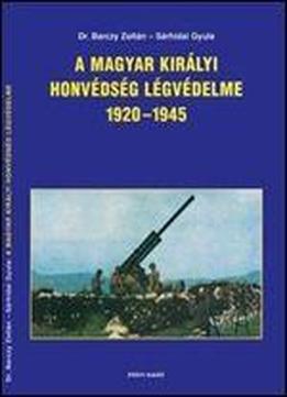 A Magyar Kiralyi Honvedseg Legvedelme 1920-1945 [hungarian]