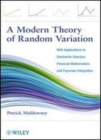 A Modern Theory Of Random Variation: With Applications In Stochastic Calculus, Financial Mathematics, And Feynman