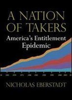 A Nation Of Takers: America's Entitlement Epidemic