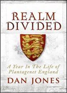 A Realm Divided: A Year In The Life Of Plantagenet England