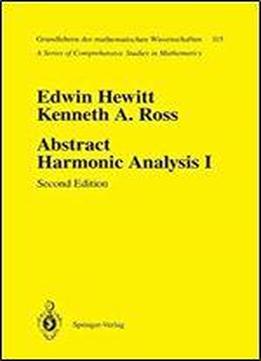 Abstract Harmonic Analysis: Volume I Structure Of Topological Groups Integration Theory Group Representations (grundlehren Der Mathematischen Wissenschaften)