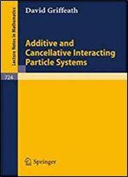 Additive And Cancellative Interacting Particle Systems (lecture Notes In Mathematics, Vol. 724)