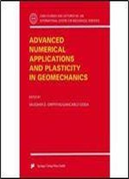 Advanced Numerical Applications And Plasticity In Geomechanics