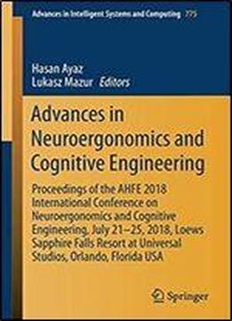 Advances In Neuroergonomics And Cognitive Engineering: Proceedings Of The Ahfe 2018 International Conference On Neuroergonomics And Cognitive Engineering, July 21-25, 2018, Loews Sapphire Falls Resort
