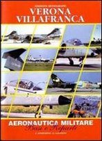 Aeronautica Militare. Basi E Reparti: Verona Villafranca [Italian / English]