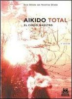Aikido Total. El Curso Maestro