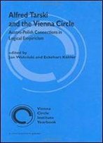 Alfred Tarski And The Vienna Circle: Austro-Polish Connections In Logical Empiricism