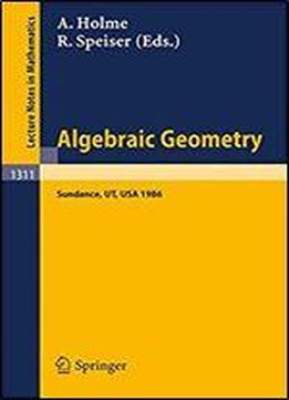 Algebraic Geometry. Sundance 1986: Proceedings Of A Conference Held At Sundance, Utah, August 12-19, 1986 (lecture Notes In Mathematics)