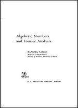 Algebraic Numbers And Fourier Analysis (heath Mathematical Monographs)