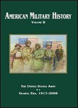 American Military History, Volume Ii: The United States Army In A Global Era, 1917-2008
