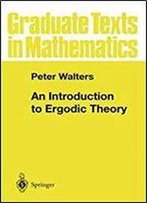 An Introduction To Ergodic Theory (Graduate Texts In Mathematics)