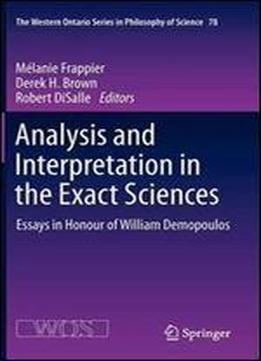 Analysis And Interpretation In The Exact Sciences: Essays In Honour Of William Demopoulos