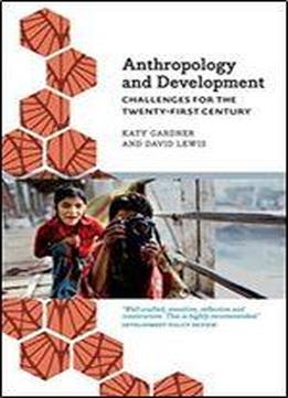 Anthropology And Development: Challenges For The Twenty-first Century