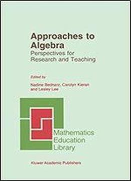 Approaches To Algebra: Perspectives For Research And Teaching (mathematics Education Library)