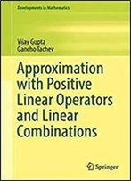 Approximation With Positive Linear Operators And Linear Combinations (Developments In Mathematics)