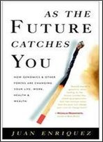 As The Future Catches You: How Genomics & Other Forces Are Changing Your Life, Work, Health & Wealth