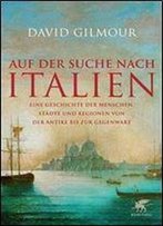 Auf Der Suche Nach Italien: Eine Geschichte Der Menschen, Stadte Und Regionen Von Der Antike Bis Zur Gegenwart