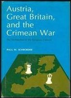 Austria, Great Britain, And The Crimean War: The Destruction Of The European Concert