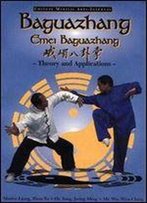 Baguazhang: Emei Baguazhang Theory And Applications (Chinese Internal Martial Arts)