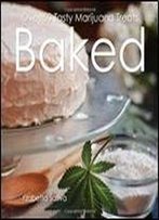 Baked: Over 50 Tasty Marijuana Treats