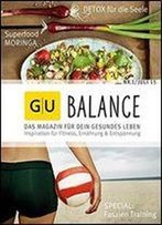 Balance - Das Magazin Fur Dein Gesundes Leben: Inspiration Fur Fitness, Ernahrung Und Entspannung