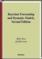 Bayesian Forecasting And Dynamic Models (Springer Series In Statistics)
