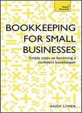Bookkeeping For Small Businesses: Simple Steps To Becoming A Confident Bookkeeper