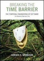 Breaking The Time Barrier: The Temporal Engineering Of Software For Advanced Engineers Only