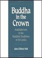 Buddha In The Crown: Avalokitesvara In The Buddhist Traditions Of Sri Lanka