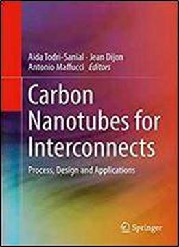 Carbon Nanotubes For Interconnects: Process, Design And Applications