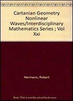 Cartanian Geometry Nonlinear Waves/Interdisciplinary Mathematics Series Vol Xxi
