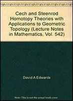Cech And Steenrod Homotopy Theories With Applications To Geometric Topology (Lecture Notes In Mathematics, Vol. 542)