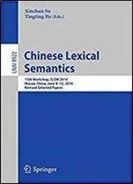 Chinese Lexical Semantics: 15th Workshop, Clsw 2014, Macao, China, June 9 12, 2014, Revised Selected Papers (Lecture Notes In Computer Science)