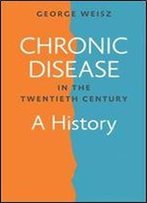 Chronic Disease In The Twentieth Century: A History