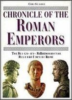 Chronicle Of The Roman Emperors: The Reign-By-Reign Record Of The Rulers Of Imperial Rome