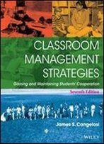 Classroom Management Strategies: Gaining And Maintaining Students' Cooperation (7th Edition)