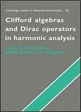 Clifford Algebras And Dirac Operators In Harmonic Analysis (cambridge Studies In Advanced Mathematics)