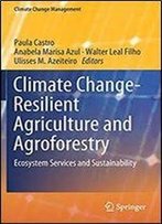 Climate Change-Resilient Agriculture And Agroforestry: Ecosystem Services And Sustainability