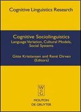 Cognitive Sociolinguistics: Language Variation, Cultural Models, Social Systems