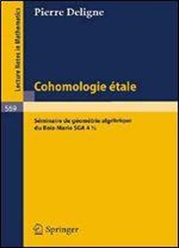 Cohomologie Etale (seminaire De Geometrie Algebrique Du Bois-marie)
