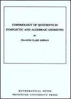 Cohomology Of Quotients In Symplectic And Algebraic Geometry (Mathematical Notes, Vol. 31)