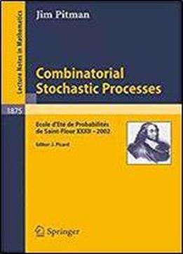 Combinatorial Stochastic Processes: Ecole D'ete De Probabilites De Saint-flour Xxxii - 2002 (lecture Notes In Mathematics)