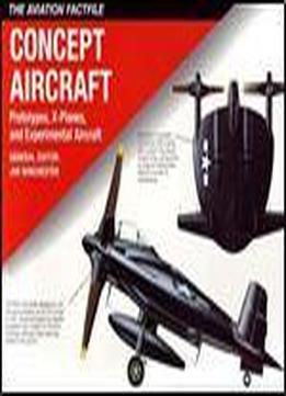 Concept Aircraft: Prototypes, X-planes, And Experimental Aircraft (the Aviation Factfile)