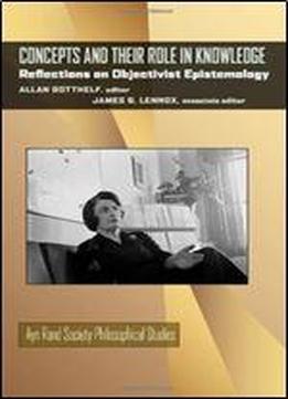Concepts And Their Role In Knowledge: Reflections On Objectivist Epistemology