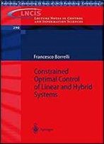 Constrained Optimal Control Of Linear And Hybrid Systems (Lecture Notes In Control And Information Sciences)