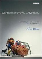 Contemporary Art And Memory: Images Of Recollection And Remembrance