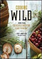 Cooking Wild: More Than 150 Recipes For Eating Close To Nature