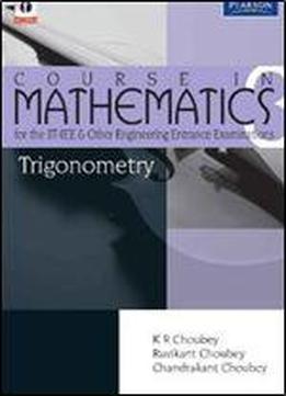 Course In Mathematics For The Iit-jee And Other Engineering Entrance Examinations: Trigonometry